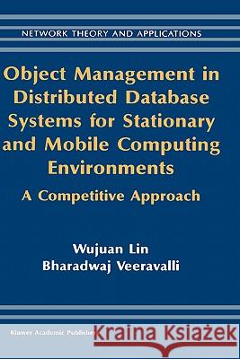 Object Management in Distributed Database Systems for Stationary and Mobile Computing Environments: A Competitive Approach Wujuan Lin 9781402076008 Kluwer Academic Publishers