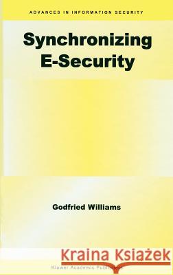 Synchronizing E-Security Godfried Williams 9781402076466 Kluwer Academic Publishers