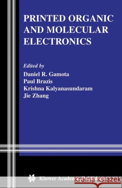 Printed Organic and Molecular Electronics Daniel Gamota Paul Brazis Krishna Kalyanasundaram 9781402077074 Springer