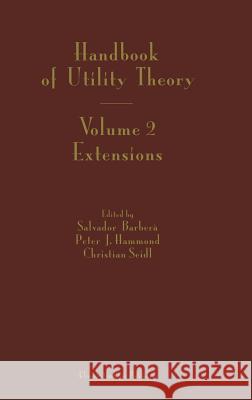 Handbook of Utility Theory: Volume 2 Extensions Barbera, Salvador 9781402077142 Kluwer Academic Publishers