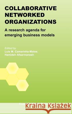 Collaborative Networked Organizations: A Research Agenda for Emerging Business Models Camarinha-Matos, Luis M. 9781402078231 Springer
