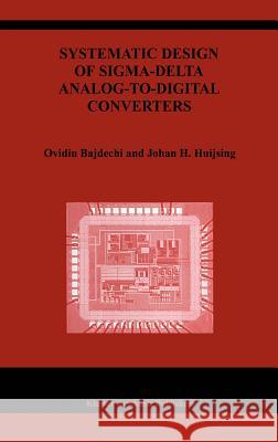 Systematic Design of Sigma-Delta Analog-To-Digital Converters Bajdechi, Ovidiu 9781402079450 Springer