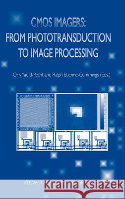 CMOS Imagers: From Phototransduction to Image Processing Yadid-Pecht, Orly 9781402079610 Springer