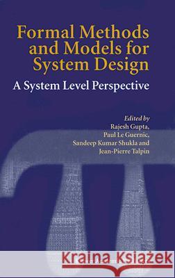 Formal Methods and Models for System Design: A System Level Perspective Rajesh Gupta Sandeep Kumar Skuhla Paul L 9781402080517