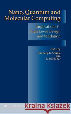 Nano, Quantum and Molecular Computing: Implications to High Level Design and Validation Shukla, Sandeep Kumar 9781402080678 Springer