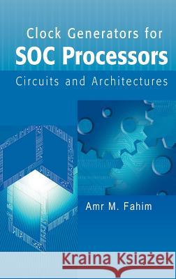 Clock Generators for Soc Processors: Circuits and Architectures Fahim, Amr 9781402080791 Kluwer Academic Publishers