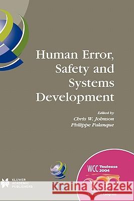 Human Error, Safety and Systems Development: Ifip 18th World Computer Congress Tc13 / Wg13.5 7th Working Conference on Human Error, Safety and Systems Palanque, Philippe 9781402081521 Kluwer Academic Publishers