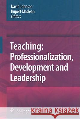 Teaching: Professionalization, Development and Leadership: Festschrift for Professor Eric Hoyle Johnson, David 9781402081859
