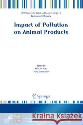 Impact of Pollution on Animal Products Bernard Faye Yuriy Sinyavskiy 9781402083587 Springer