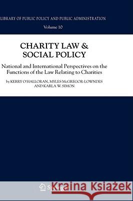 Charity Law & Social Policy: National and International Perspectives on the Functions of the Law Relating to Charities O'Halloran, Kerry 9781402084133 KLUWER ACADEMIC PUBLISHERS GROUP