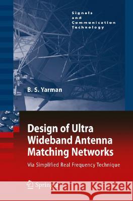 Design of Ultra Wideband Antenna Matching Networks: Via Simplified Real Frequency Technique [With CDROM] Yarman, Binboga Siddik 9781402084171 KLUWER ACADEMIC PUBLISHERS GROUP