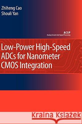 Low-Power High-Speed Adcs for Nanometer CMOS Integration Cao, Zhiheng 9781402084492 KLUWER ACADEMIC PUBLISHERS GROUP