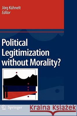 Political Legitimization Without Morality? Kühnelt, Jörg 9781402085758 Springer