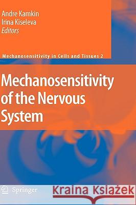 Mechanosensitivity of the Nervous System Andre Kamkim Irina Kiseleva 9781402087158 Springer
