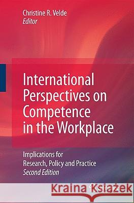 International Perspectives on Competence in the Workplace: Implications for Research, Policy and Practice Velde, Christine R. 9781402087530