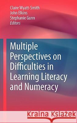 Multiple Perspectives on Difficulties in Learning Literacy and Numeracy Claire Wyatt-Smith John Elkins Stephanie Gunn 9781402088636