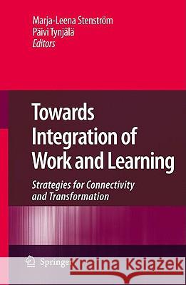 Towards Integration of Work and Learning: Strategies for Connectivity and Transformation Stenström, Marja-Leena 9781402089619