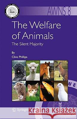 The Welfare of Animals: The Silent Majority Phillips, Clive 9781402092183 Springer