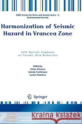 Harmonization of Seismic Hazard in Vrancea Zone: With Special Emphasis on Seismic Risk Reduction Zaicenco, Anton 9781402092411 Springer