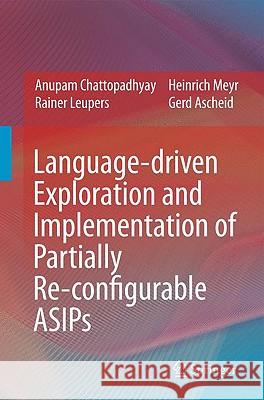 Language-Driven Exploration and Implementation of Partially Re-Configurable Asips Chattopadhyay, Anupam 9781402092961