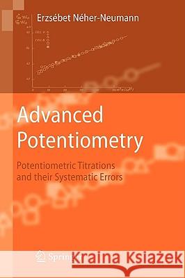 Advanced Potentiometry: Potentiometric Titrations and Their Systematic Errors Néher-Neumann, Erzsébet 9781402095245 Springer