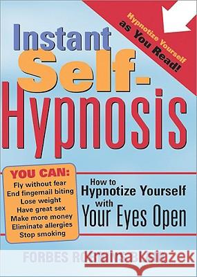 Instant Self-Hypnosis: How to Hypnotize Yourself with Your Eyes Open Forbes Robbins Blair 9781402202698 Sourcebooks