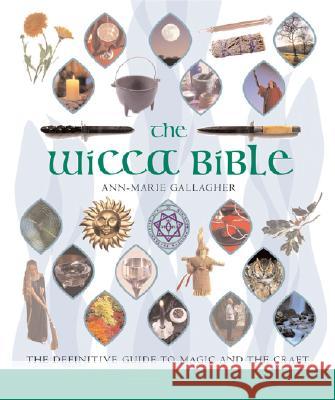 The Wicca Bible: The Definitive Guide to Magic and the Craft Volume 2 Gallagher, Ann-Marie 9781402730085 Sterling Publishing