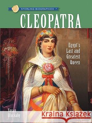 Sterling Biographies(r) Cleopatra: Egypt's Last and Greatest Queen Susan Blackaby 9781402757105 Sterling