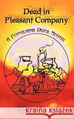 Dead in Pleasant Company: A Pennsylvania Dutch Mystery Fairchild, Hannah 9781403300034 Authorhouse