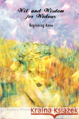 Wit and Wisdom for Widows: Beginning Anew Gaeta, Barbara Whitman 9781403301673 Authorhouse