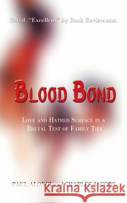 Blood Bond: Love and Hatred Surface in a Brutal Test of Family Ties Alongi, Paul 9781403322289 Authorhouse