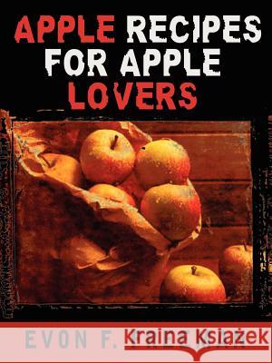 Apple Recipes for Apple Lovers Evon F. Freeman 9781403330833 Authorhouse