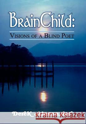 BrainChild: Visions of a Blind Poet Alexander, Derek 9781403335852