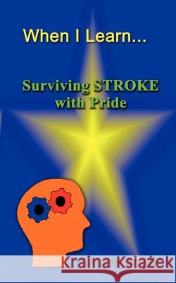 When I Learn . . .Surviving Stroke with Pride Brady, Donna 9781403342812 Authorhouse