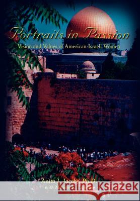 Portraits in Passion: Vision and Values of American-Israeli Women Jacobs, Anita I. 9781403359797 Authorhouse