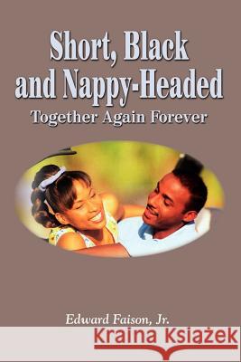 Short, Black and Nappy-Headed: Together Again Forever Faison Edward 9781403360229 Authorhouse
