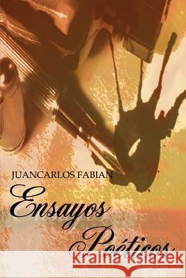 Ensayos Poeticos Juancarlos Fabian 9781403360595 Authorhouse