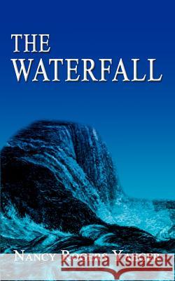 The Waterfall Nancy Rogers Yaeger 9781403362483 Authorhouse