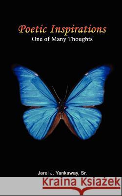 Poetic Inspirations: One of Many Thoughts Yankaway, Jerel J., Sr. 9781403363329 Authorhouse