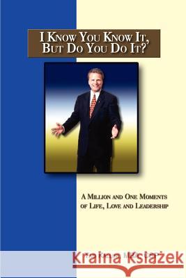 I Know You Know It, But Do You Do It?: A Million and One Moments of Life, Love and Leadership Kallini, Tad 9781403378927 Authorhouse