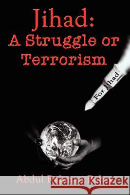 Jihad: A Struggle or Terrorism Bahry, Abdul Rahman 9781403397355 Authorhouse