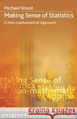 Making Sense of Statistics: A Non-Mathematical Approach Wood, Michael 9781403901071