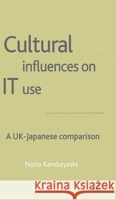 Cultural Influences on It Use: A UK - Japanese Comparison Kambayashi, N. 9781403901408 PALGRAVE MACMILLAN