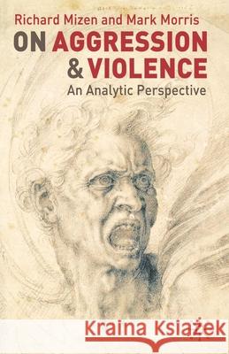 On Aggression and Violence: An Analytic Perspective Mizen, Richard 9781403902184 0
