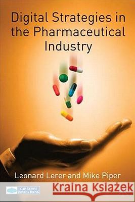 Digital Strategies in the Pharmaceutical Industry Leonard Lerer Mike Piper Emma Nathan 9781403903792