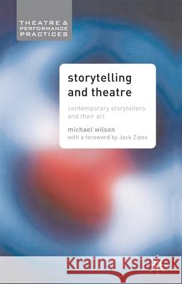 Storytelling and Theatre: Contemporary Professional Storytellers and Their Art Wilson, Mike 9781403906656 0