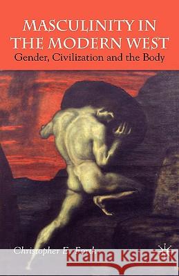 Masculinity in the Modern West: Gender, Civilization and the Body Forth, C. 9781403912404 Palgrave MacMillan