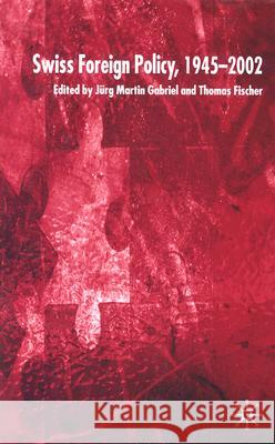 Swiss Foreign Policy, 1945-2002 Jurg Martin Gabriel Thomas Fischer 9781403912756 Palgrave MacMillan