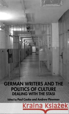 German Writers and the Politics of Culture: Dealing with the Stasi Cooke, Paul 9781403913265