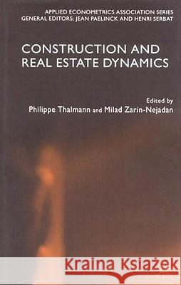 Construction and Real Estate Dynamics Philippe Thalmann Milad Zarin-Nejadan 9781403915450 Palgrave MacMillan